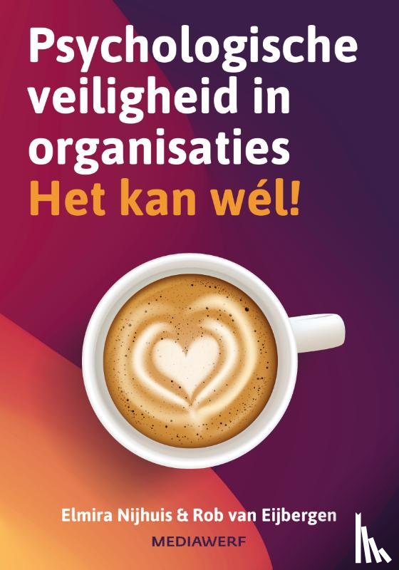 Nijhuis, Elmira, Eijbergen, Rob van - Psychologische veiligheid in organisaties