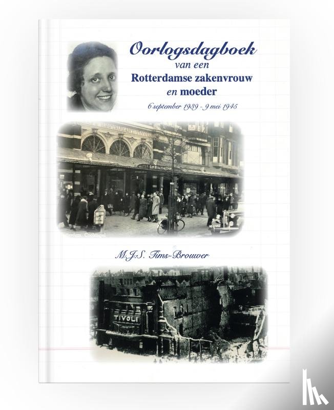 Tims-Brouwer, M.J.S. - Oorlogsdagboek van een Rotterdamse zakenvrouw en moeder