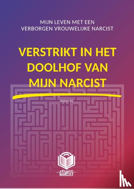 Aston M. - Verstrikt in het doolhof van mijn narcist