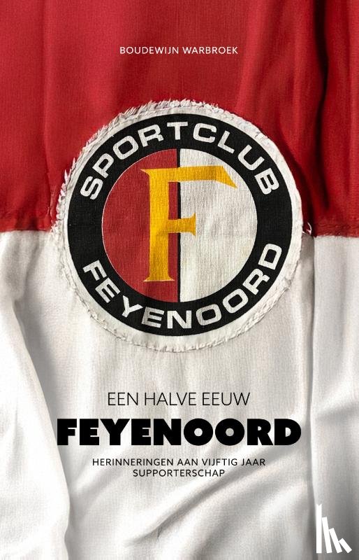 Warbroek, Boudewijn - Een halve eeuw Feyenoord