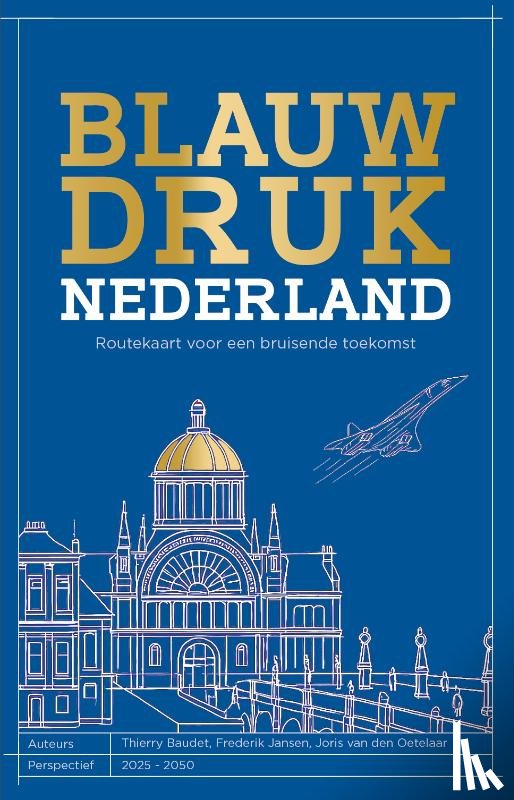 Baudet, Thierry, Jansen, Frederik, Oetelaar, Joris van den - Blauwdruk Nederland