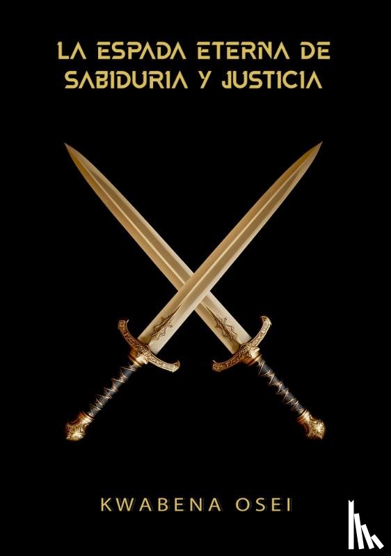 Osei, Joseph Kwabena - La Espada Eterna de Sabiduría y Justicia