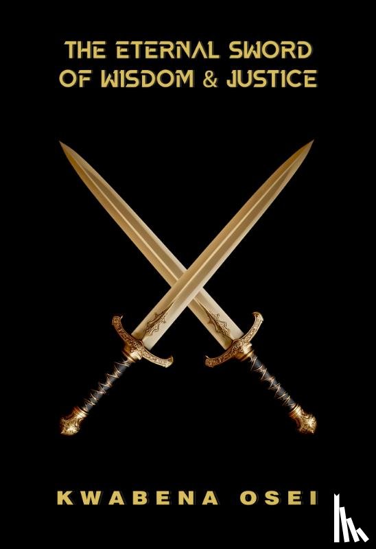Osei, Joseph Kwabena - The Eternal Sword of Wisdom and Justice