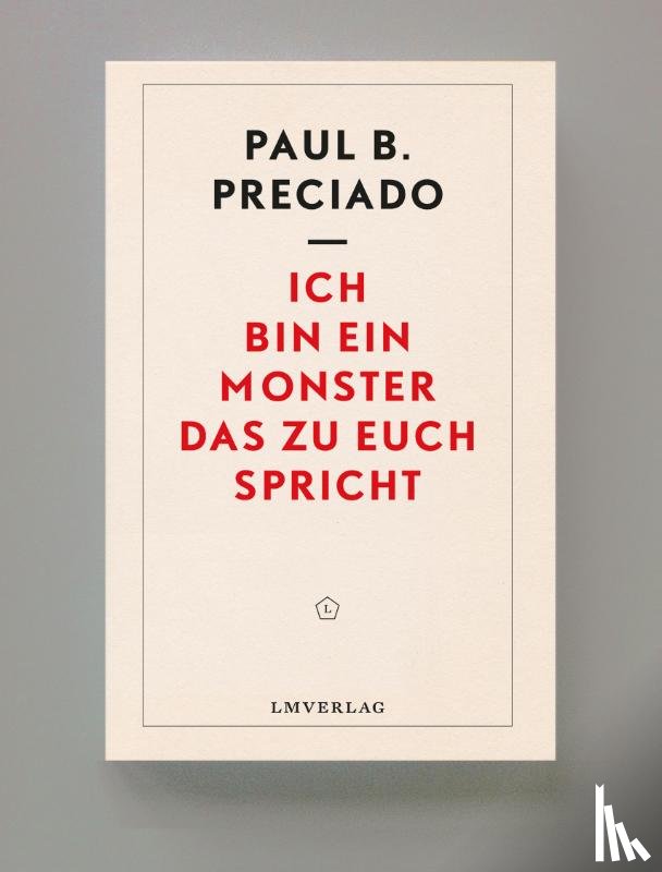 Preciado, Paul B - Ich bin ein Monster, das zu euch spricht