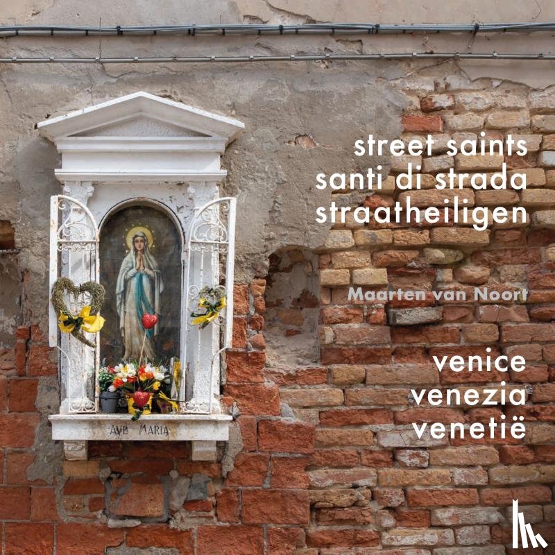Noort, Maarten van - Straatheiligen van Venetië. Street Saints of Venice. Santi di Strada di Venezia
