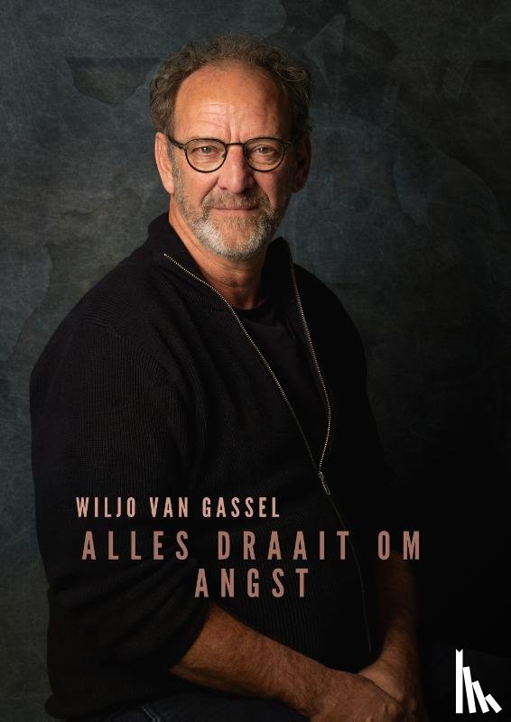 Gassel, Wiljo van - Alles draait om angst