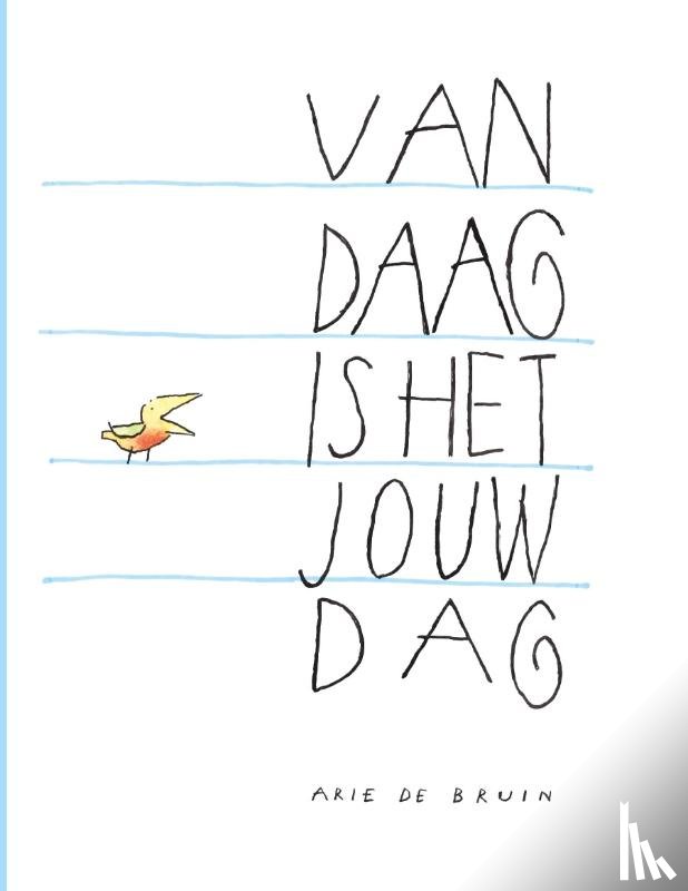 Bruin, Arie de - Vandaag is het jouw dag