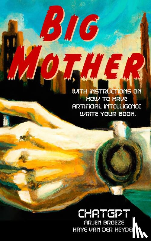 ChatGPT, Broeze, Arjen, Van der Heyden, Haye - Big Mother