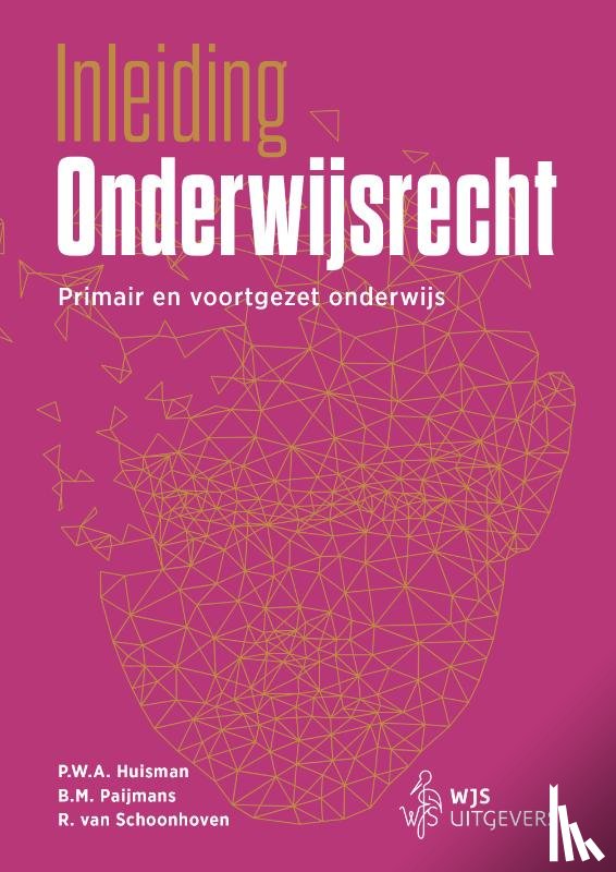 Huisman, Prof. Mr. P.W.A., Paijmans, Prof. Mr. B.M., Schoonhoven, Prof. Dr. Mr. R. van - Inleiding Onderwijsrecht