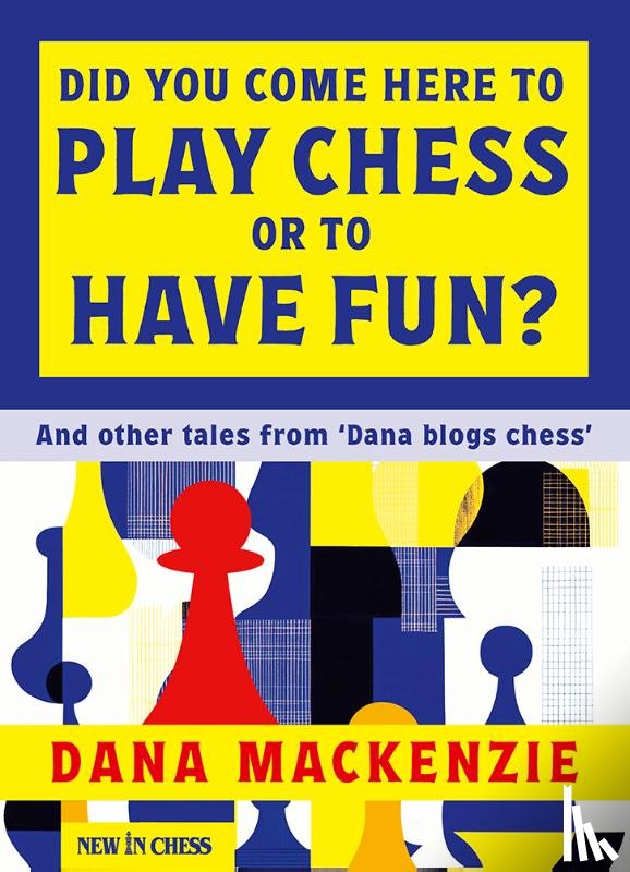 Mackenzie, Dana - Did You Come Here to Play Chess or to Have Fun?
