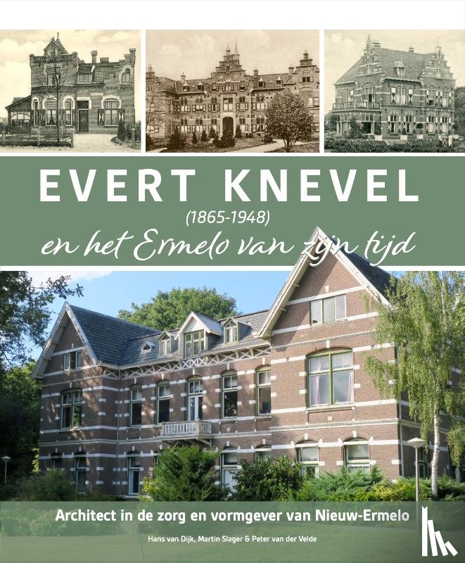 Dijk, Hans van, Slager, Martin, Velde, Peter van der - Evert Knevel (1865-1948) en het Ermelo van zijn tijd
