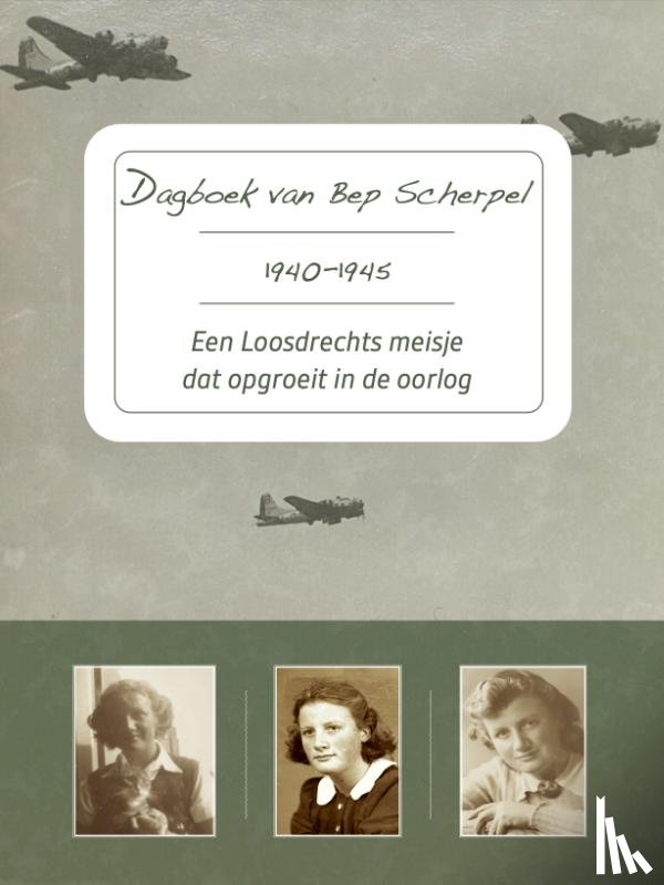 Scherpel, Bep, Werkhoven-Scherpel, Annet - Dagboek van Bep Scherpel 1940-1945
