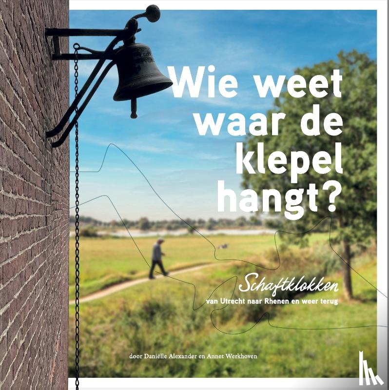Werkhoven, Annet, Alexander, Daniëlle - Wie weet waar de klepel hangt?