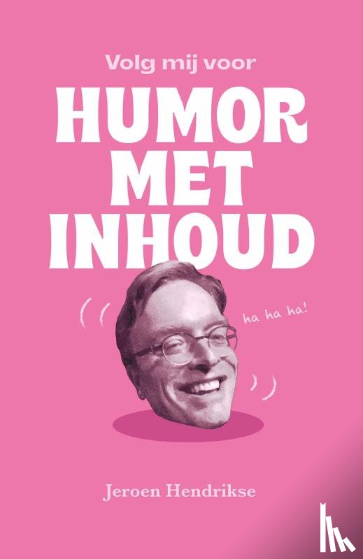 Hendrikse, Jeroen - Volg mij voor humor met inhoud
