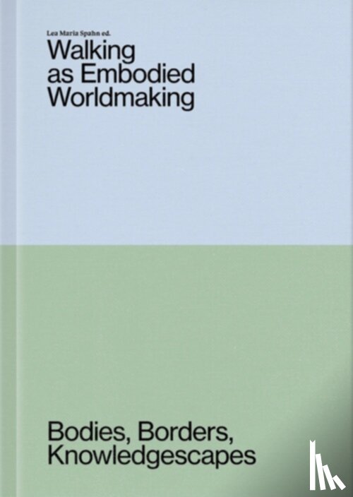 Spahn, Lea Maria, Anaa, Ana, Nemmerz, Susanne, Brinda, Antonín - Walking as Embodied Worldmaking