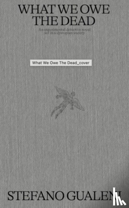Gualeni, Stefano - What We Owe the Dead