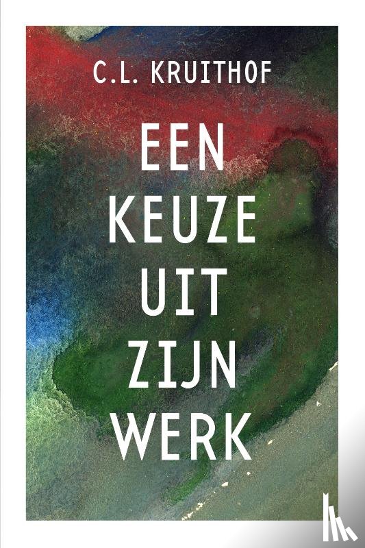 Kruithof, C.L. - C.L. Kruithof - Een keuze uit zijn werk