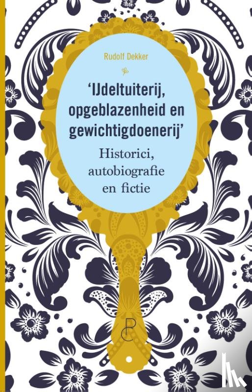 Dekker, Rudolf - IJdeltuiterij, opgeblazenheid en gewichtigdoenerij