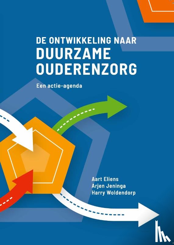 Eliens, Aart, Jeninga, Arjen, Woldendorp, Harry - De ontwikkeling naar duurzame ouderenzorg