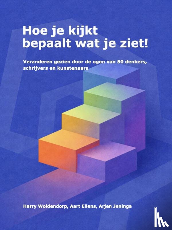 Woldendorp, Harry, Eliens, Aart, Jeninga, Arjen - Hoe je kijkt bepaalt wat je ziet!