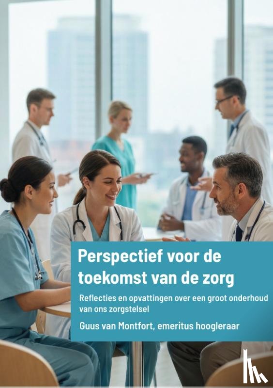 Montfort, Guus van - Perspectief voor de toekomst van de zorg