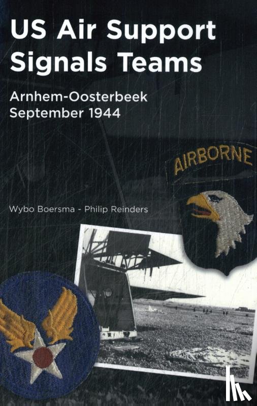 Boersma, Wybo, Reinders, Philip - US Air Support Signals Teams at Arnhem-Oosterbeek, September 1944
