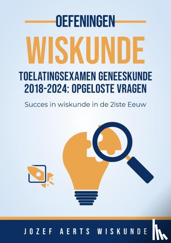 Aerts, Jozef - Vraagstukken Wiskunde van 2018 tot 2024 van Toelatingsexamen Arts/Tandarts/Dierenarts in Vlaanderen