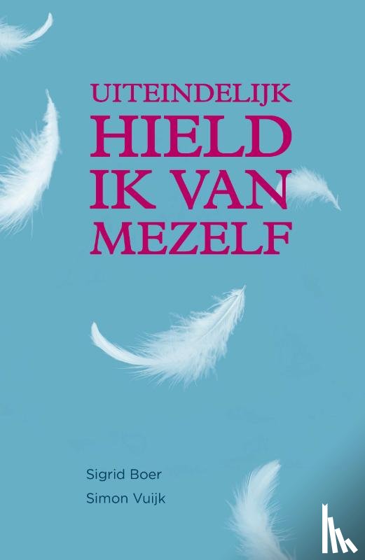 Vuijk, Simon, Boer, Sigrid - Uiteindelijk hield ik van mezelf