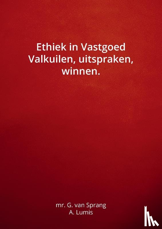 Sprang, G. van, Lumis, A. - Ethiek in Vastgoed