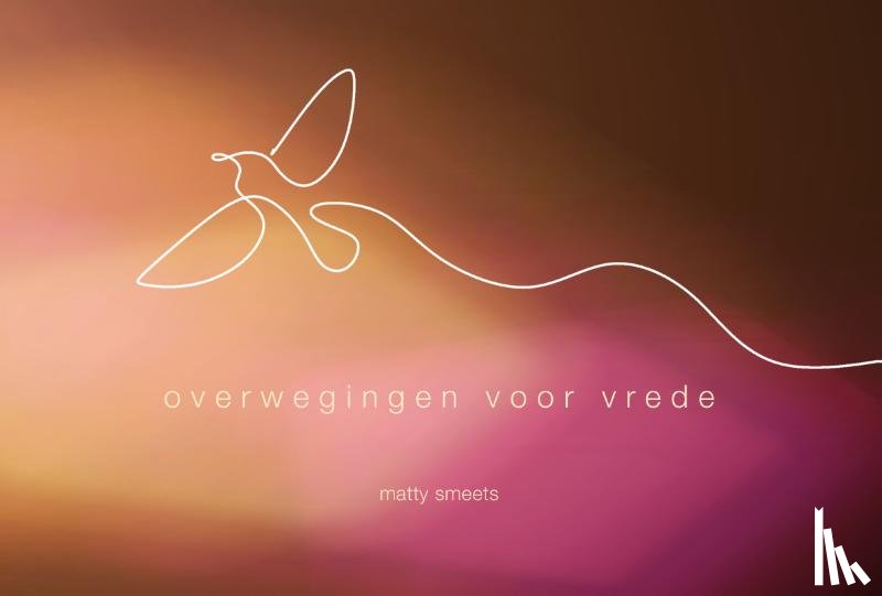 Smeets, Matty - OVERWEGINGEN VOOR VREDE