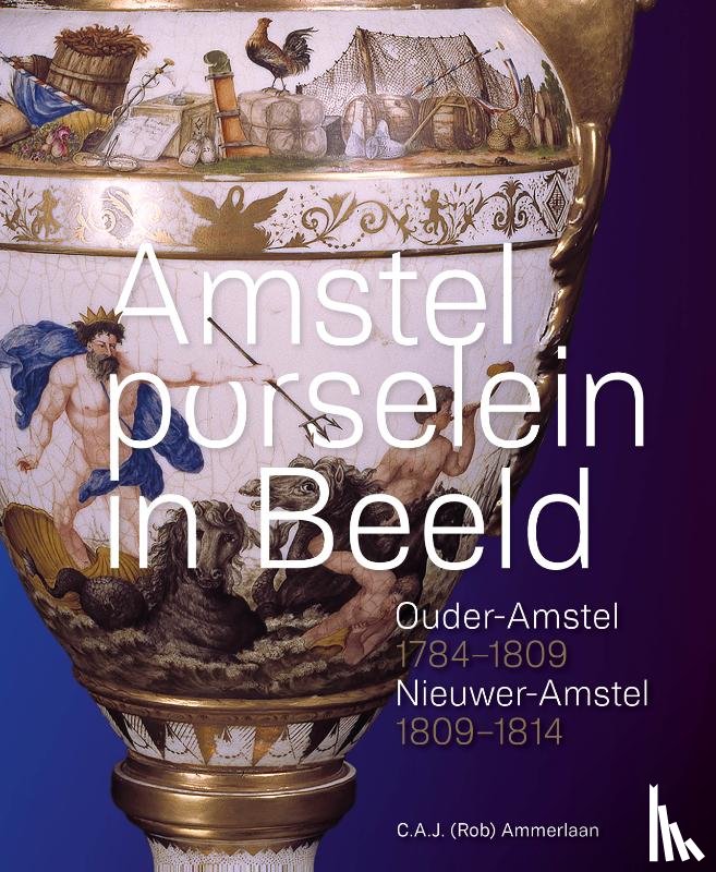 Ammerlaan, C.A.J. (Rob) - Amstelporselein in beeld