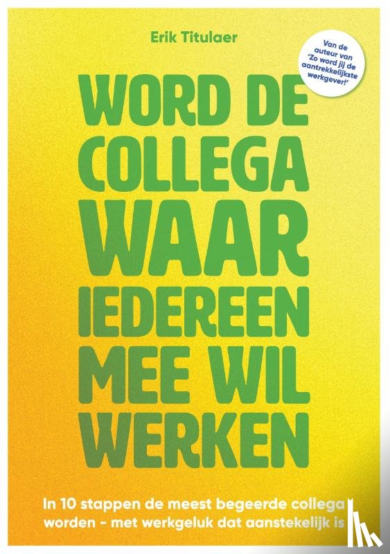 Titulaer, Erik - Word de collega waar iedereen mee wil werken
