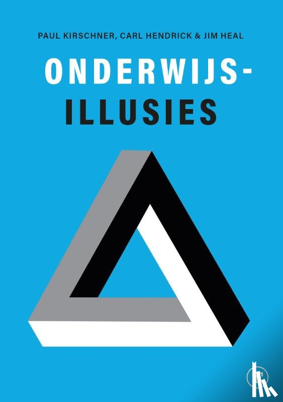 Kirschner, Paul, Heal, Jim, Hendrick, Carl - Onderwijsillusies
