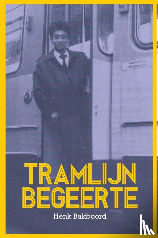 Bakboord, Henk - Tramlijn Begeerte