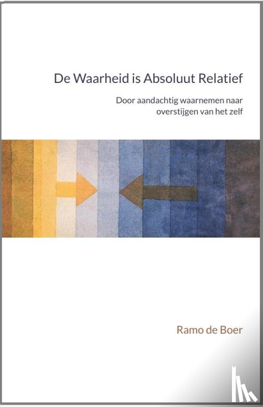 Boer, Ramo de - De Waarheid Is Absoluut Relatief