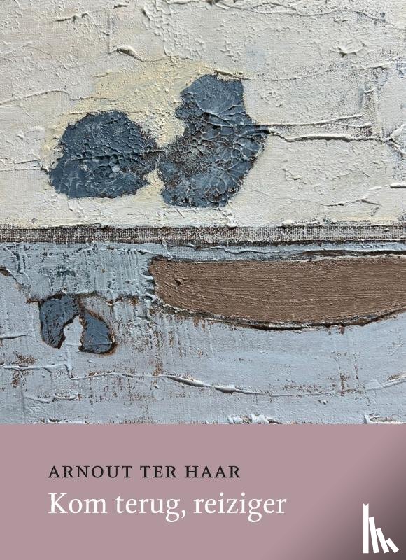 Haar, Arnout ter - Kom terug, reiziger