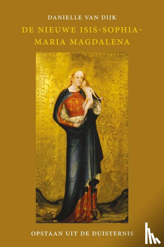 Dijk, Danielle van - De nieuwe Isis-Sophia-Maria Magdalena