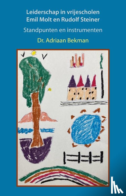 Bekman, Adriaan - Leiderschap in vrijescholen. Emil Molt en Rudolf Steiner