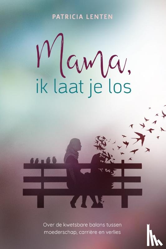 Lenten, Patricia - Mama, ik laat je los