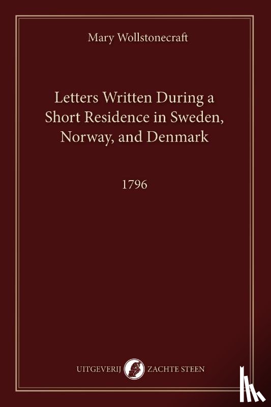 Wollstonecraft, Mary - Letters Written During a Short Residence in Sweden, Norway, and Denmark