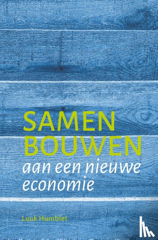 Humblet, Luuk - Samen bouwen aan een nieuwe economie