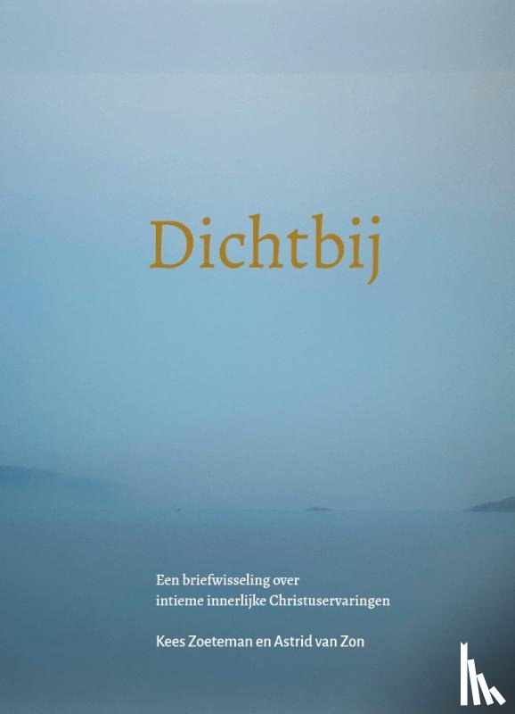 Zon, Astrid van, Zoeteman, Kees - Dichtbij