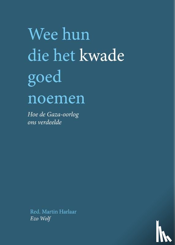 Harlaar, Martin - Wee hun die het kwade goed noemen