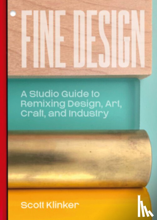 Klinker, Scott - Fine Design: A Studio Guide to Remixing Design, Art, Craft, and Industry