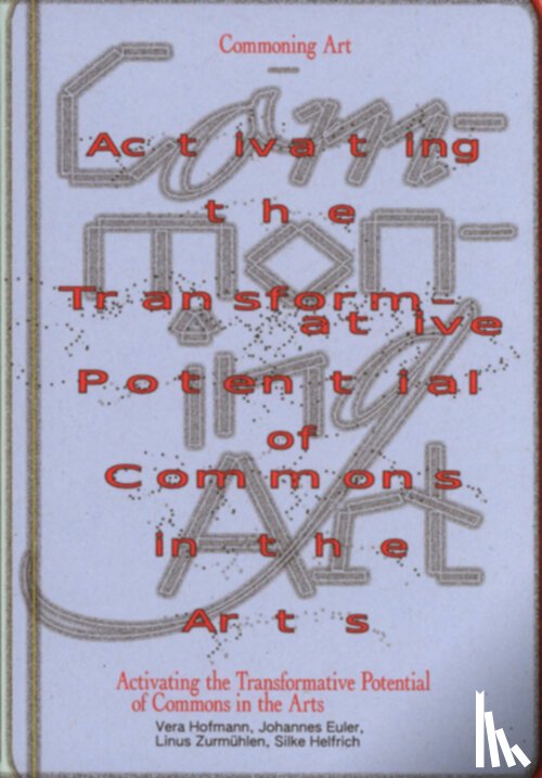 Hofmann, Vera, Euler, Johannes, Zurmühlen, Linus, Helfrich, Silke - Commoning Art