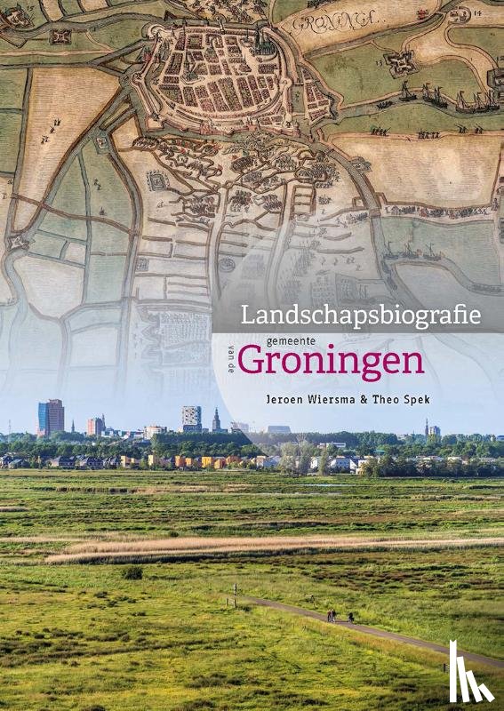 Wiersma, Jeroen, Spek, Theo - Landschapsbiografie van de gemeente Groningen