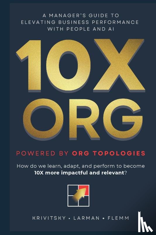 Krivitsky, Alexey, Flemm, Roland, Larman, Craig - 10X ORG – Powered by Org Topologies