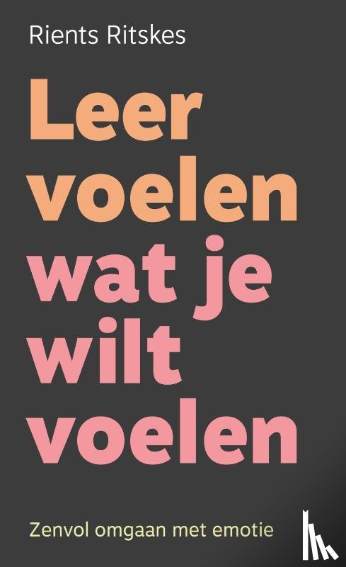 Ritskes, Rients - Leer voelen wat je wilt voelen