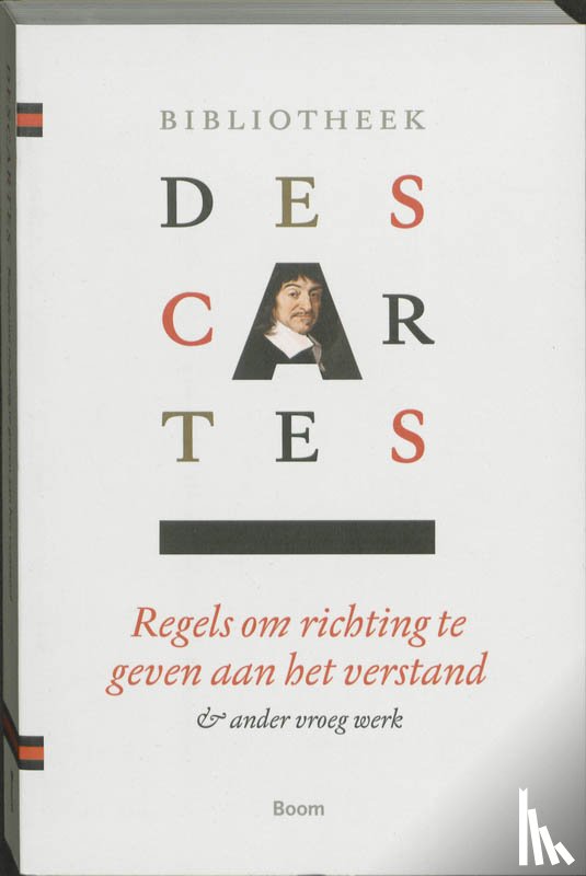 Descartes, Rene - 1 Samenvatting van de muziekleer ; Persoonlijke aantekeningen ; Descartes' dromen ; Regels om richting te geven aan het verstand