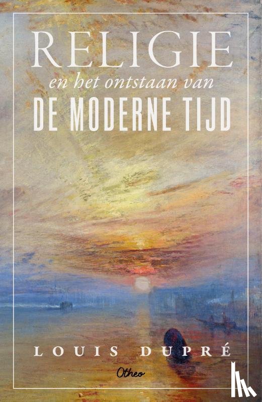 Dupré, Louis - Religie en het ontstaan van de moderne tijd